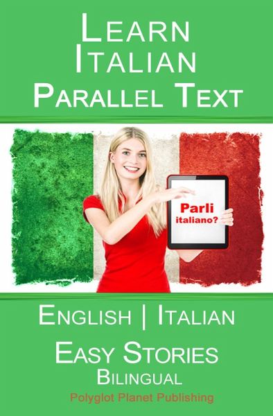 Learn Italian - Parallel Text (English - Italian) Easy Stories (Learn Italian with Parallel Text, #1) (eBook, ePUB) Learn Italian - Parallel Text (English - Italian) Easy Stories (Learn Italian with Parallel Text, #1) (eBook, ePUB)