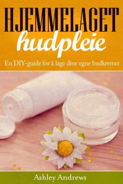 Cover Hjemmelaget hudpleie: En DIY-guide for å lage dine egne hudkremer (eBook, ePUB)