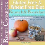 Gluten Free & Wheat Free Diet Brunch & Breakfast Celiac Disease Recipe Cookbook 40+ Healthy & Comforting Recipes to Enjoy (Wheat Free Gluten Free Diet Recipes for Celiac / Coeliac Disease & Gluten Intolerance Cook Books, #1) (eBook, ePUB)