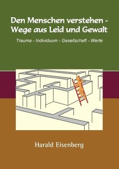 Den Menschen verstehen - Wege aus Leid und Gewalt (eBook, ePUB) - Eisenberg, Harald