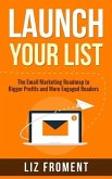 Launch Your List: The Email Marketing Roadmap to Bigger Profits and More Engaged Readers (eBook, ePUB)