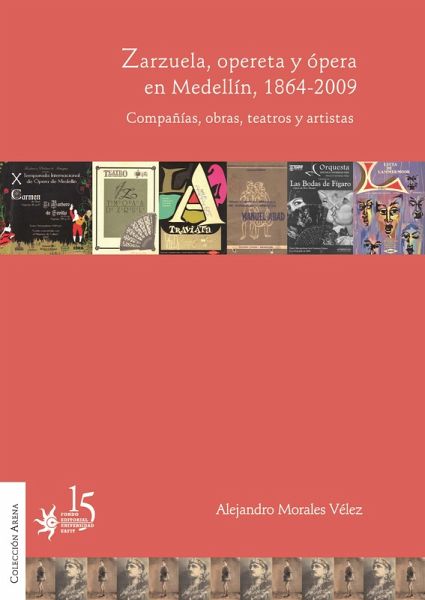 Zarzuela, opereta y ópera en Medellín, 1864-2009. Compañías, obras, teatros y artistas. (eBook, PDF)