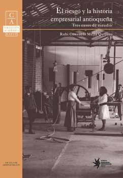 El riesgo y la historia empresarial antioqueña: tres casos de estudio (eBook, PDF) - Mejía Quijano, Rubi Consuelo