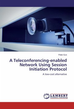A Teleconferencing-enabled Network Using Session Initiation Protocol - Eze, Peter
