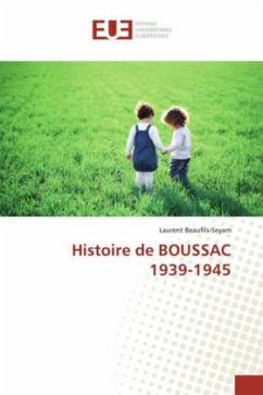 Histoire de BOUSSAC 1939-1945 - Beaufils-Seyam, Laurent