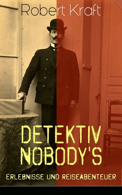 Detektiv Nobody's Erlebnisse und Reiseabenteuer (eBook, ePUB) - Kraft, Robert