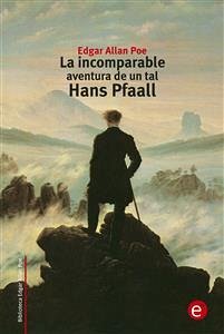 La incomparable aventura de un tal Hans Pfaall (eBook, PDF) - Allan Poe, Edgar