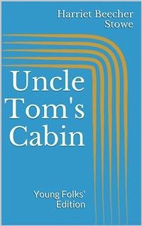 Uncle Tom's Cabin. Young Folks' Edition (eBook, ePUB) - Beecher Stowe, Harriet