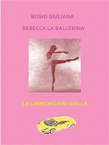 Rebecca la ballerina - La lamborghini gialla (eBook, ePUB) - Bosio, Giuliana