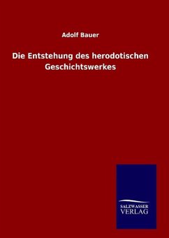 Die Entstehung des herodotischen Geschichtswerkes - Bauer, Adolf