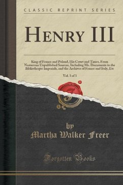 Henry III, Vol. 3 of 3 - Freer, Martha Walker