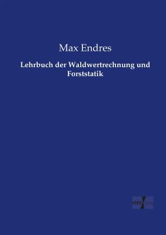 Lehrbuch der Waldwertrechnung und Forststatik - Endres, Max