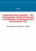 Capital Requirements Regulation ¿ CRR: Verordnung über Aufsichtsanforderungen an Kreditinstitute und Wertpapierfirmen, Stand: November 2013