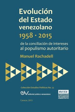 EVOLUCIÓN DEL ESTADO VENEZOLANO 1958-2015. De la conciliación de intereses al populismo autoritario - Rachadell, Manuel