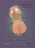 Gebt uns ehrliche Waffen (eBook, ePUB)