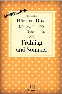 Cover Hör mal, Oma! Ich erzähle Dir eine Geschichte von Frühling und Sommer - SAMMELBAND (eBook, ePUB)