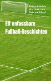 Elf unfassbare Fußball-Geschichten (eBook, ePUB) Elf unfassbare Fußball-Geschichten (eBook, ePUB)