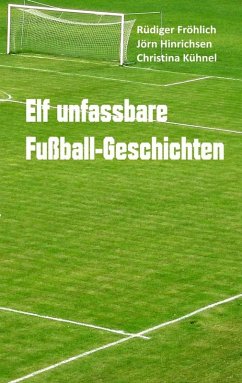 Elf unfassbare Fußball-Geschichten (eBook, ePUB)