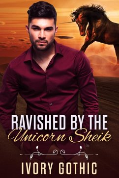 Ravished by the Unicorn Sheik (eBook, ePUB) - Gothic, Ivory