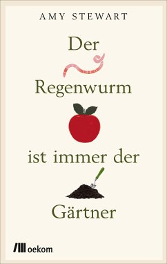 Der Regenwurm ist immer der Gärtner (eBook, PDF) - Stewart, Amy