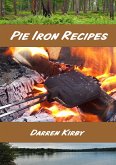 Pie Iron Recipes (Northwoods Cooking Series, #1) (eBook, ePUB)
