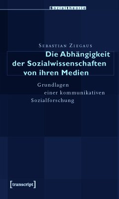 Die Abhängigkeit der Sozialwissenschaften von ihren Medien (eBook, PDF) - Ziegaus, Sebastian