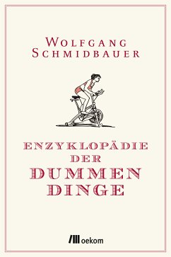 Enzyklopädie der Dummen Dinge (eBook, ePUB) - Schmidbauer, Wolfgang