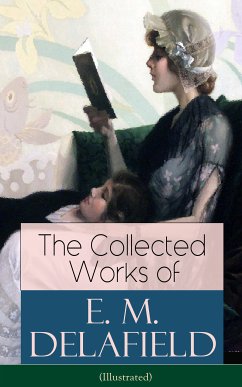 The Collected Works of E. M. Delafield (Illustrated) (eBook, ePUB) - Delafield, E. M.