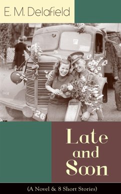Late and Soon (A Novel & 8 Short Stories) (eBook, ePUB) - Delafield, E. M.