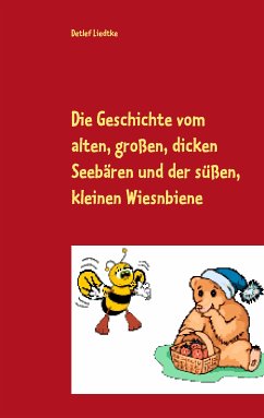 Die Geschichte vom alten, großen, dicken Seebären und der süßen, kleinen Wiesnbiene (eBook, ePUB) - Liedtke, Detlef