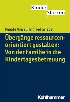 Übergänge ressourcenorientiert gestalten: Von der Familie in die Kindertagesbetreuung (eBook, ePUB) - Niesel, Renate; Griebel, Wilfried