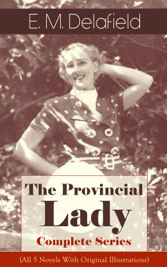 The Provincial Lady - Complete Series (All 5 Novels With Original Illustrations) (eBook, ePUB) - Delafield, E. M.