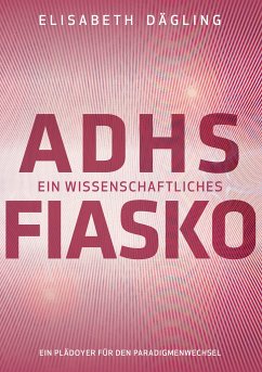 ADHS - Ein wissenschaftliches Fiasko (eBook, ePUB) - Dägling, Elisabeth