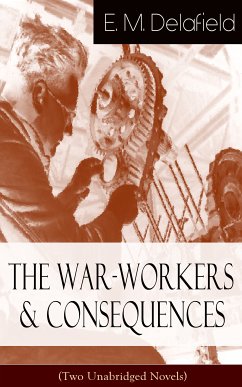 The War-Workers & Consequences (Two Unabridged Novels) (eBook, ePUB) - Delafield, E. M.