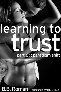 Learning to Trust - Part 6: Paradigm Shift (BDSM Alpha Male Erotic Romance) (eBook, ePUB) Cover Learning to Trust - Part 6: Paradigm Shift (BDSM Alpha Male Erotic Romance) (eBook, ePUB)