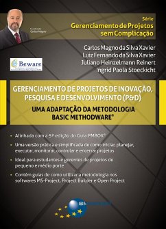 Gerenciamento de Projetos de Inovação, Pesquisa e Desenvolvimento (P&D) - Basic Methodware® (eBook, PDF) - Xavier, Carlos Magno da Silva; Xavier, Luiz Fernando da Silva; Reinert, Juliano Heinzelmann; Stoeckicht, Ingrid Paola