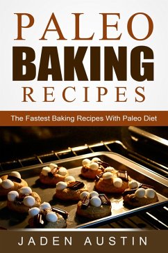 Paleo Baking Recipes: The Fastest Baking Recipes With Paleo Diet (eBook, ePUB) - Austin, Jaden