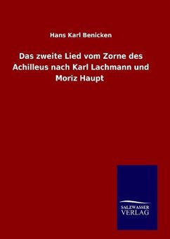 Das zweite Lied vom Zorne des Achilleus nach Karl Lachmann und Moriz Haupt - Benicken, Hans Karl