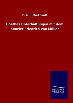 Goethes Unterhaltungen mit dem Kanzler Friedrich von Müller - Burkhardt, Carl August Hugo