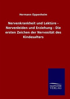 Nervenkrankheit und Lektüre - Nervenleiden und Erziehung - Die ersten Zeichen der Nervosität des Kindesalters - Oppenheim, Hermann