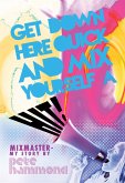 Get Down Here Quick and Mix Yourself a Hit (eBook, ePUB)