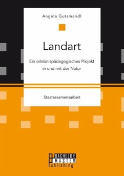 Landart: Ein erlebnispädagogisches Projekt in und mit der Natur - Gutsmandl, Angela