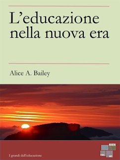 L'Educazione nella Nuova Era (eBook, ePUB) - A. Bailey, Alice