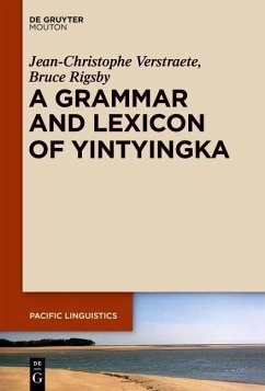 A Grammar and Lexicon of Yintyingka (eBook, PDF) - Verstraete, Jean-Christophe; Rigsby, Bruce