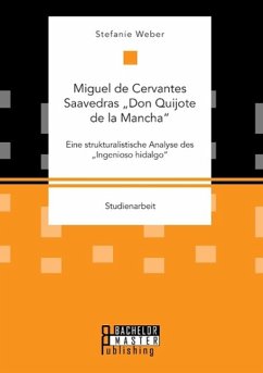 Miguel de Cervantes Saavedras ¿Don Quijote de la Mancha¿: Eine strukturalistische Analyse des ¿Ingenioso hidalgo¿ - Weber, Stefanie