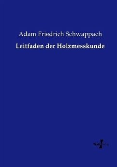 Leitfaden der Holzmesskunde - Schwappach, Adam Friedrich