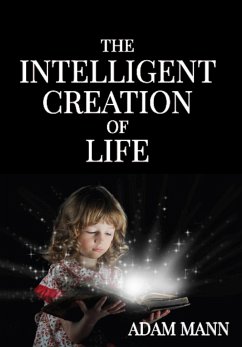 The Intelligent Creation of Life (eBook, ePUB) - Mann, Adam