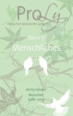 ProLy. Triptychon prosaischer Lyrik. Band 3 Menschliches - Jansen, Jenny