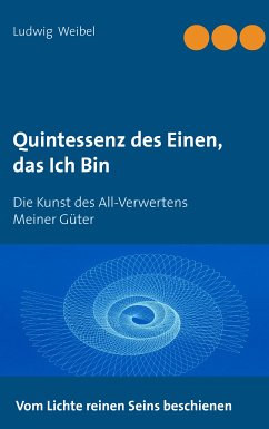 Quintessenz des Einen, das Ich Bin (eBook, ePUB) - Weibel, Ludwig