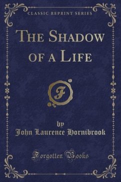 The Shadow of a Life (Classic Reprint) - Hornibrook, John Laurence